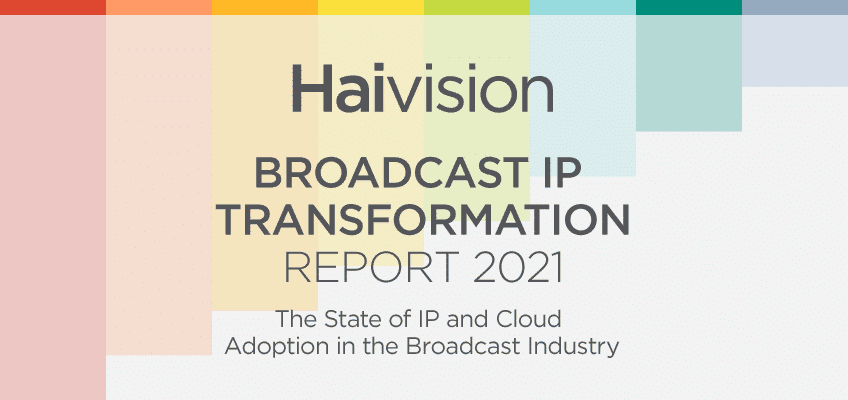 Broadcast IP Transformation Report 2021