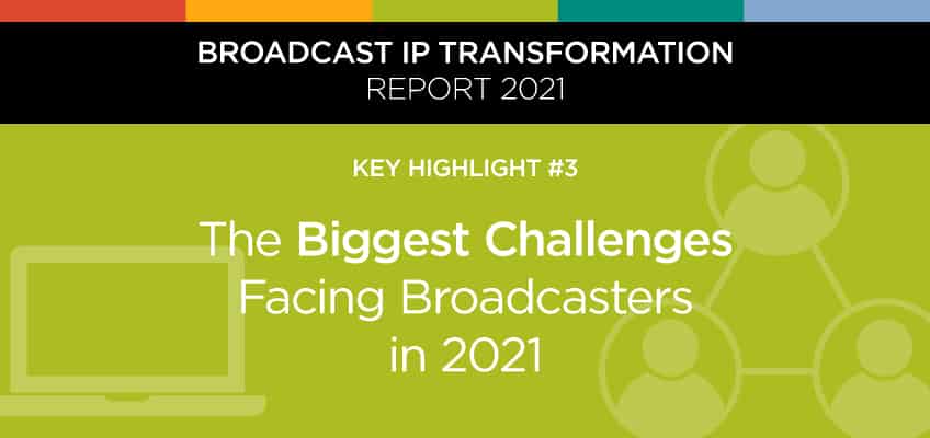 The Biggest Challenges Facing Broadcasters in 2021