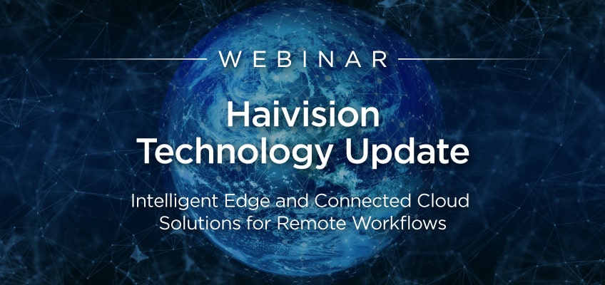 Haivision Technology Update Webinar